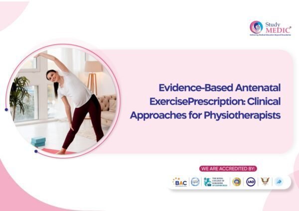 Evidence-Based Antenatal Exercise Prescription: Clinical Approaches for Physiotherapists